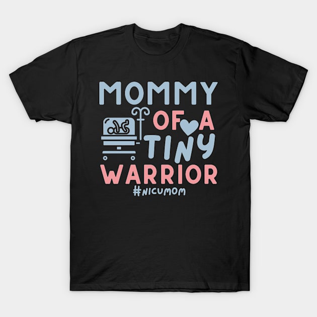 Mommy of a Tiny Warrior - Happy Mother's Day NICU Mom T-Shirt by AM95